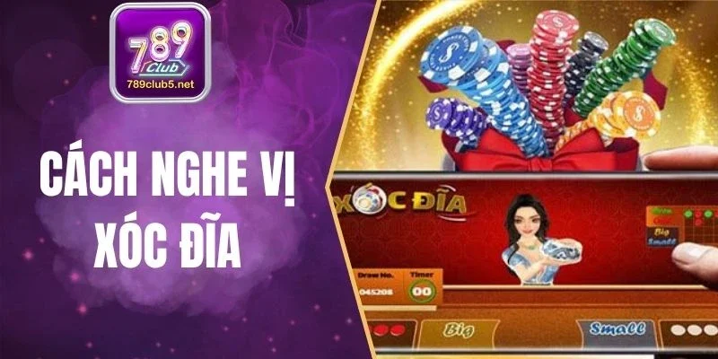 Cách Nghe Vị Xóc Đĩa Chuẩn Xác Như Cao Thủ Tại 789Club