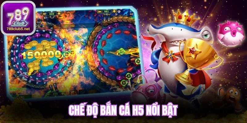 Chế độ bắn cá H5 nổi bật