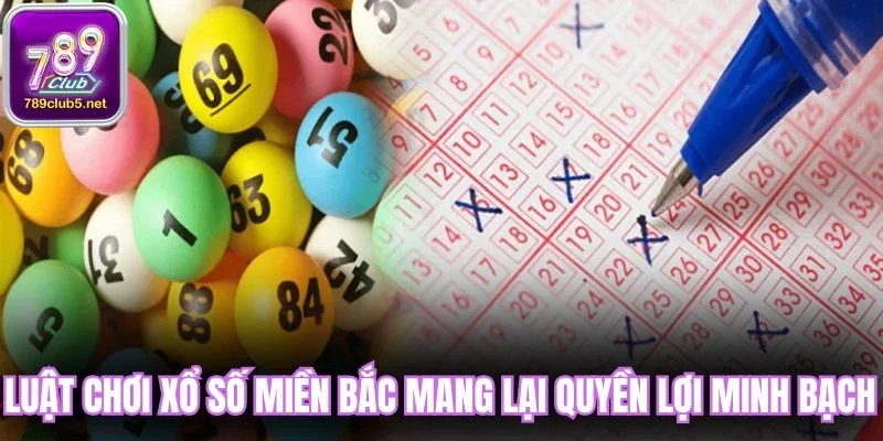 Luật chơi xổ số miền Bắc mang lại quyền lợi minh bạch