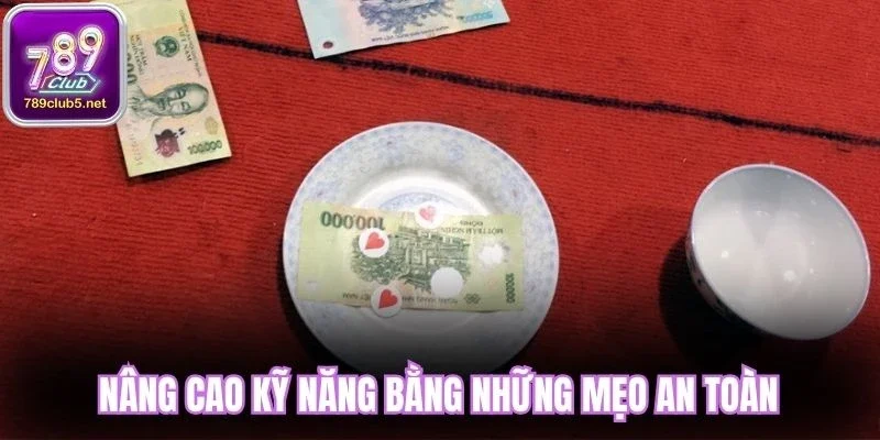 Nâng cao kỹ năng bằng những mẹo an toàn