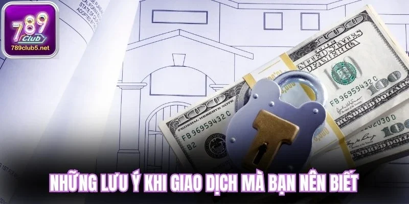 Những lưu ý khi giao dịch mà bạn nên biết