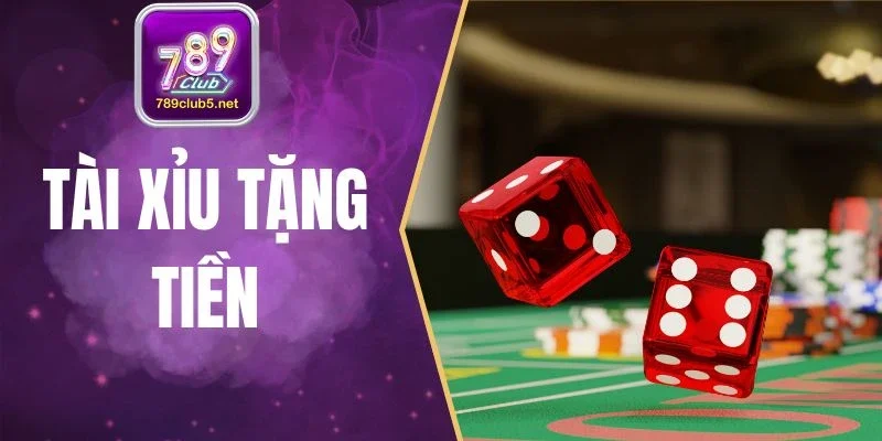 Tài Xỉu Tặng Tiền - Cơ Hội Kiếm Lời Miễn Phí Cho Hội Viên