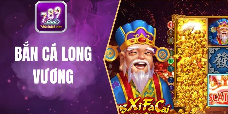 Bắn Cá Long Vương 789club - Đối Đầu Boss, Thưởng Cực Cao